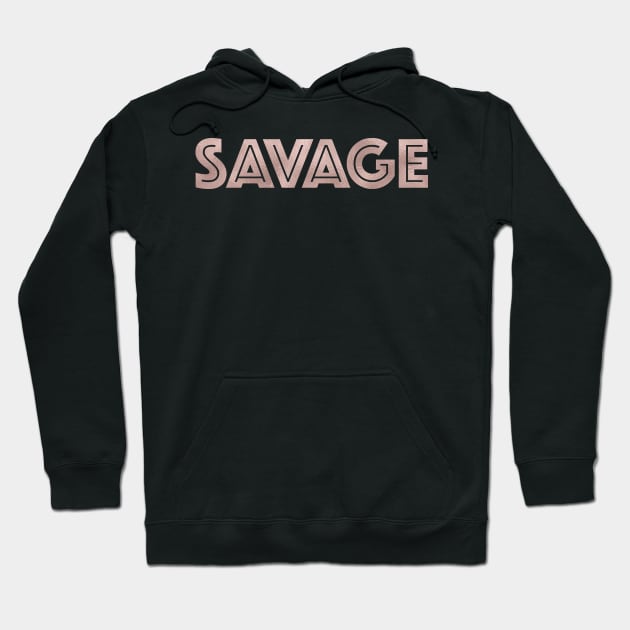 SAVAGE - rose gold quote Hoodie by RoseAesthetic